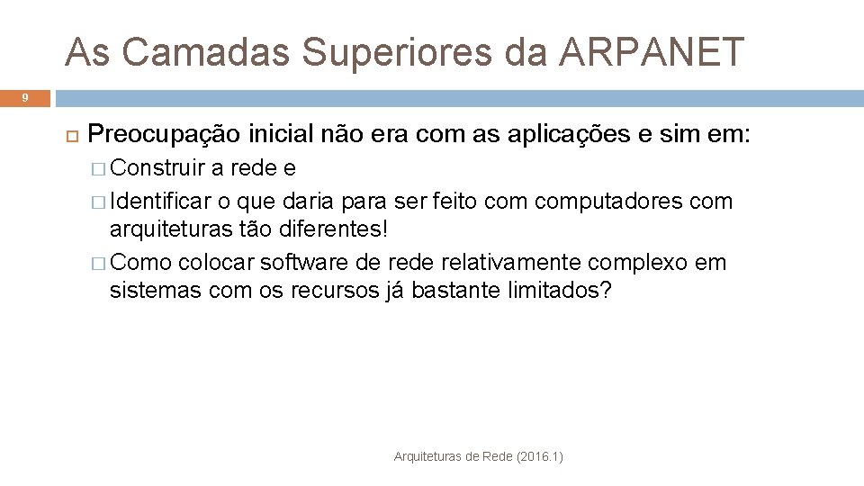 As Camadas Superiores da ARPANET 9 Preocupação inicial não era com as aplicações e