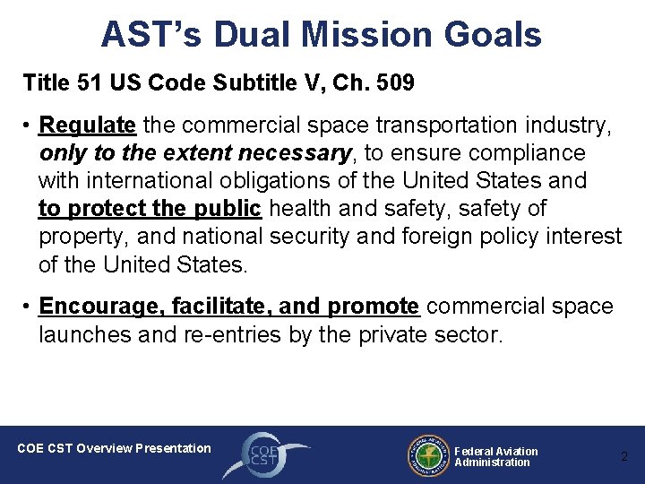 AST’s Dual Mission Goals Title 51 US Code Subtitle V, Ch. 509 • Regulate