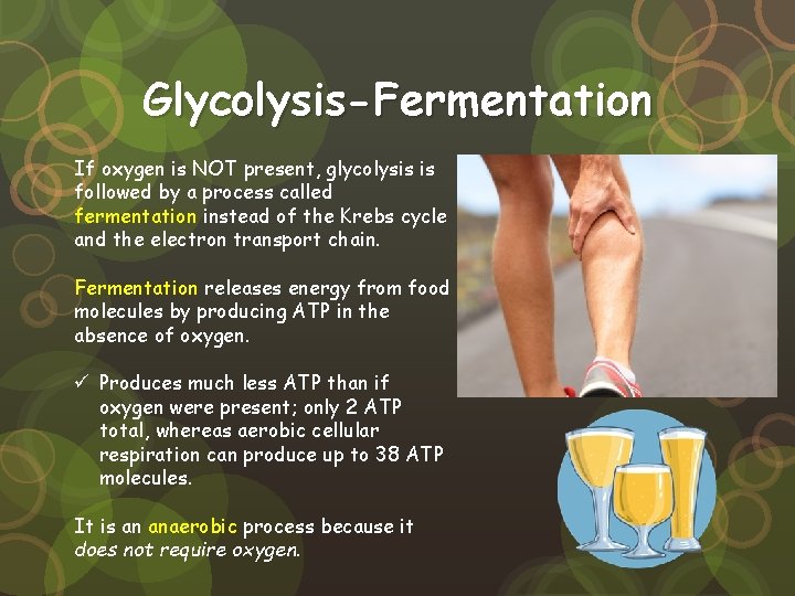 Glycolysis-Fermentation If oxygen is NOT present, glycolysis is followed by a process called fermentation Glycolysis-Fermentation If oxygen is NOT present, glycolysis is followed by a process called fermentation