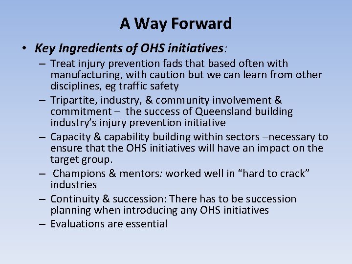 A Way Forward • Key Ingredients of OHS initiatives: – Treat injury prevention fads A Way Forward • Key Ingredients of OHS initiatives: – Treat injury prevention fads