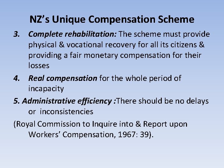NZ’s Unique Compensation Scheme 3. Complete rehabilitation: The scheme must provide physical & vocational NZ’s Unique Compensation Scheme 3. Complete rehabilitation: The scheme must provide physical & vocational