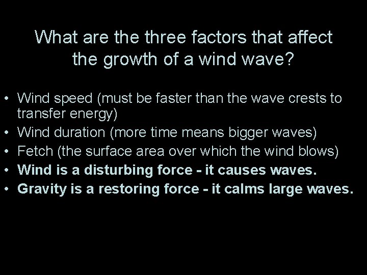 What are three factors that affect the growth of a wind wave? • Wind