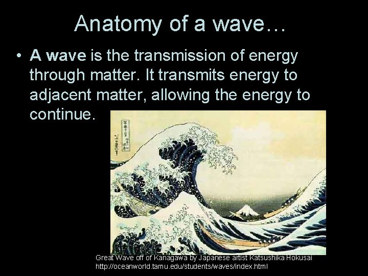 Anatomy of a wave… • A wave is the transmission of energy through matter.