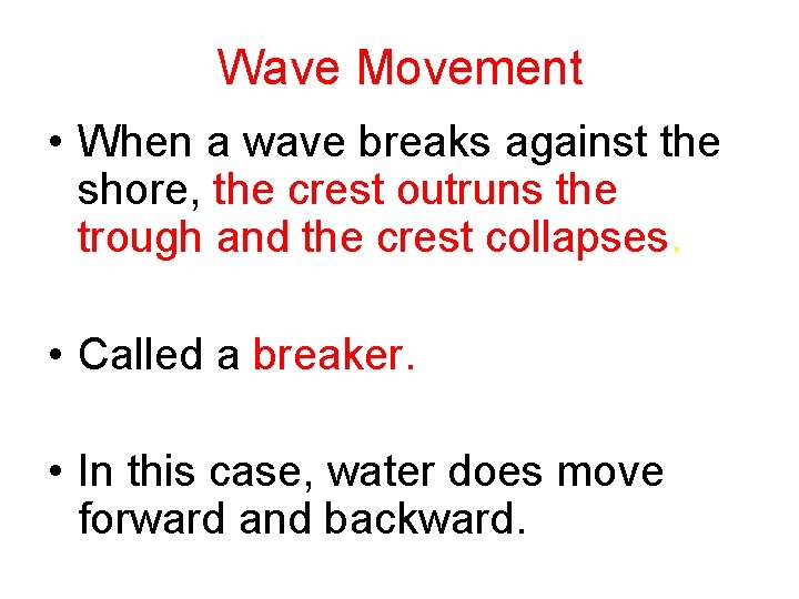 Wave Movement • When a wave breaks against the shore, the crest outruns the