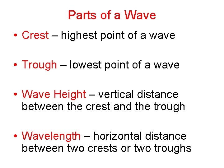 Parts of a Wave • Crest – highest point of a wave • Trough