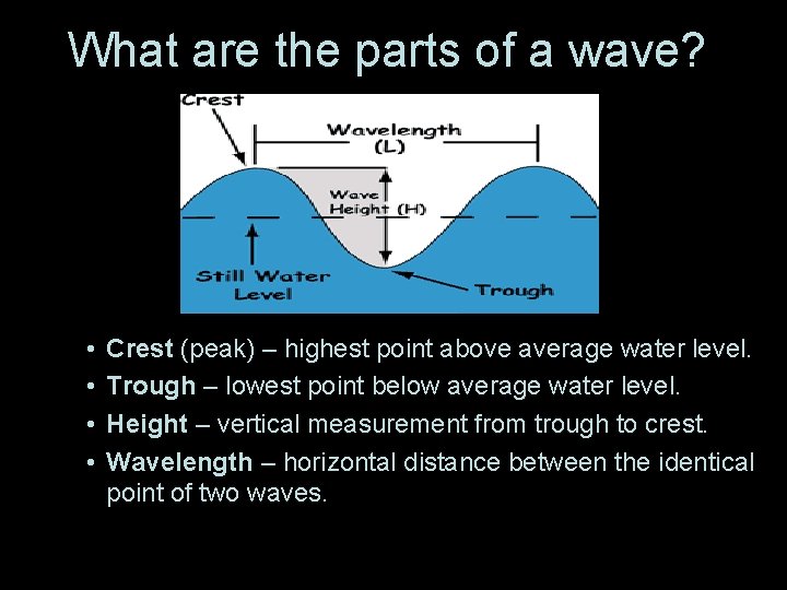 What are the parts of a wave? • • Crest (peak) – highest point