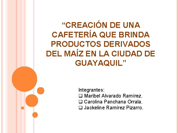 “CREACIÓN DE UNA CAFETERÍA QUE BRINDA PRODUCTOS DERIVADOS DEL MAÍZ EN LA CIUDAD DE