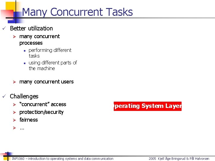 Many Concurrent Tasks ü Better utilization Ø many concurrent processes n n Ø performing