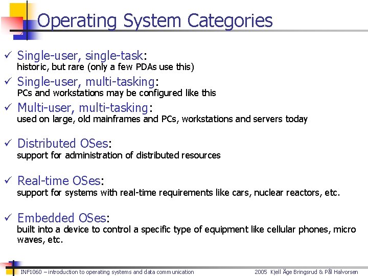 Operating System Categories ü Single-user, single-task: historic, but rare (only a few PDAs use