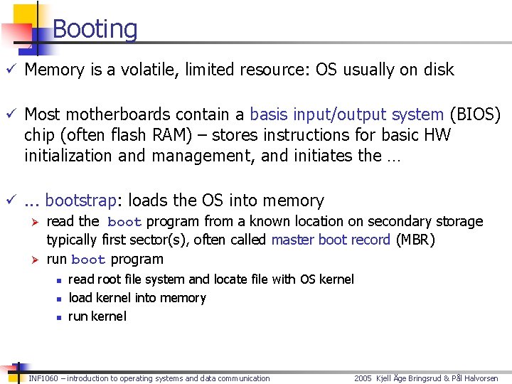 Booting ü Memory is a volatile, limited resource: OS usually on disk ü Most