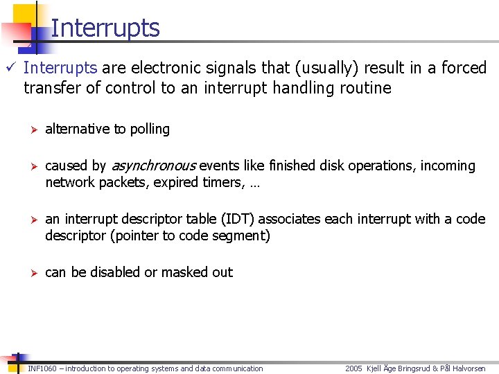 Interrupts ü Interrupts are electronic signals that (usually) result in a forced transfer of