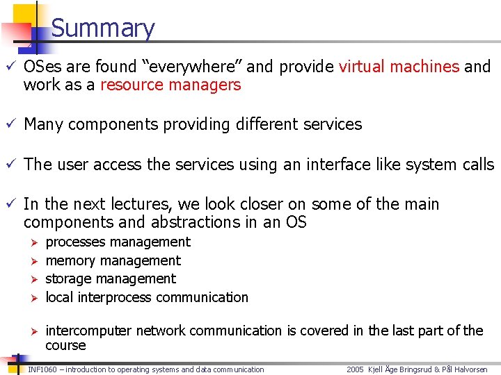 Summary ü OSes are found “everywhere” and provide virtual machines and work as a