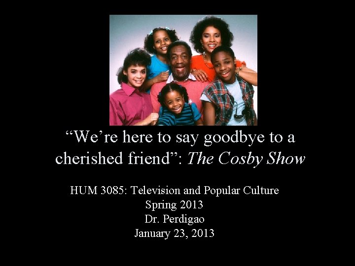 “We’re here to say goodbye to a cherished friend”: The Cosby Show HUM 3085: