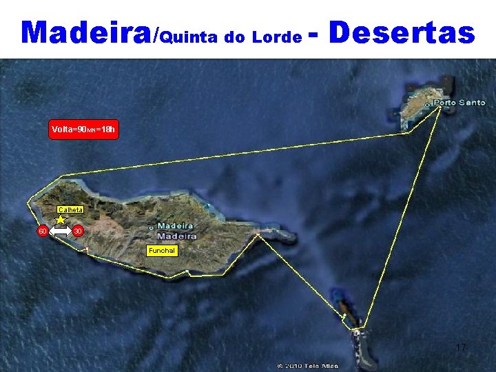 Madeira/Quinta do Lorde - Desertas Volta=90 MN=18 h Calheta 60 30 Funchal 17 