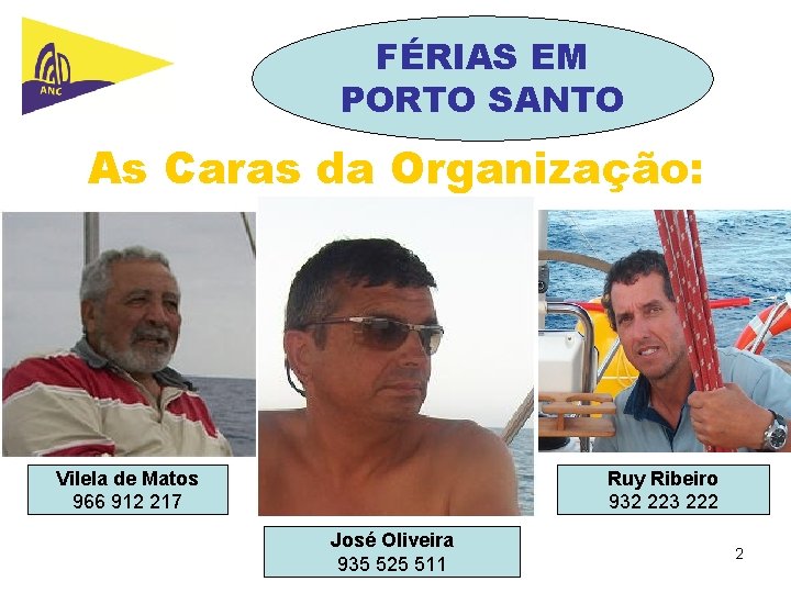 FÉRIAS EM PORTO SANTO As Caras da Organização: Vilela de Matos 966 912 217