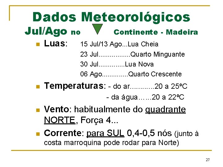 Dados Meteorológicos Jul/Ago n Luas: no Continente - Madeira 15 Jul/13 Ago. . .