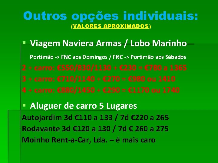 Outros opções individuais: (VALORES APROXIMADOS) § Viagem Naviera Armas / Lobo Marinho Portimão ->