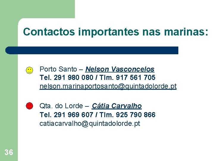 Contactos importantes nas marinas: Porto Santo – Nelson Vasconcelos Tel. 291 980 080 /