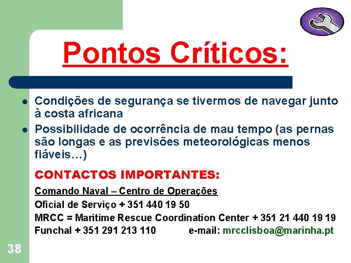 Pontos Críticos: l l Condições de segurança se tivermos de navegar junto à costa