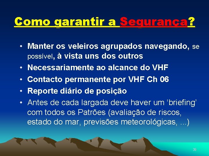 Como garantir a Segurança? • Manter os veleiros agrupados navegando, se possível, à vista