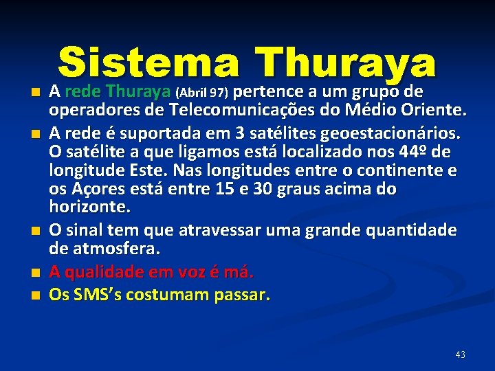 n n n Sistema Thuraya A rede Thuraya pertence a um grupo de (Abril