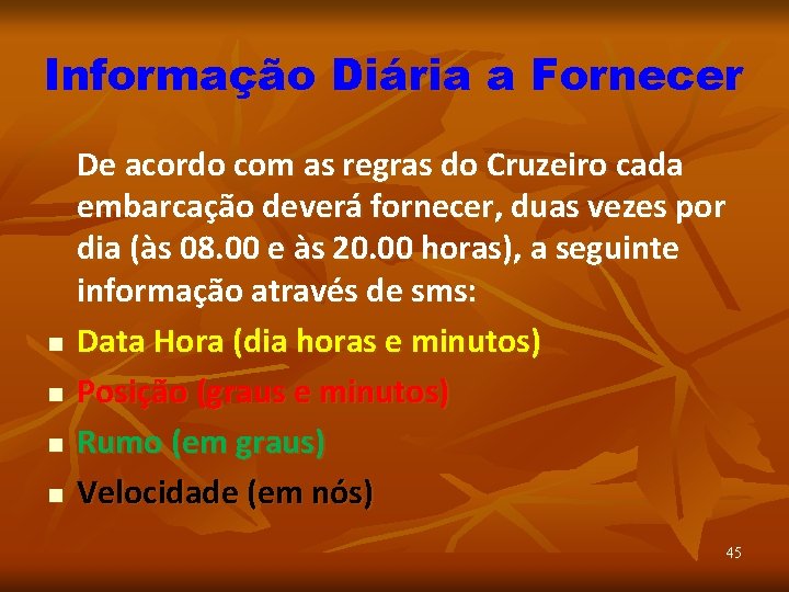 Informação Diária a Fornecer n n De acordo com as regras do Cruzeiro cada