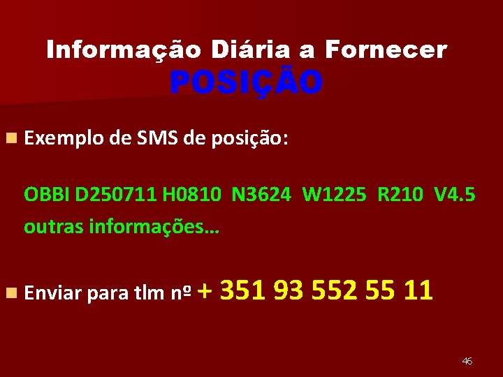 Informação Diária a Fornecer POSIÇÃO n Exemplo de SMS de posição: OBBI D 250711