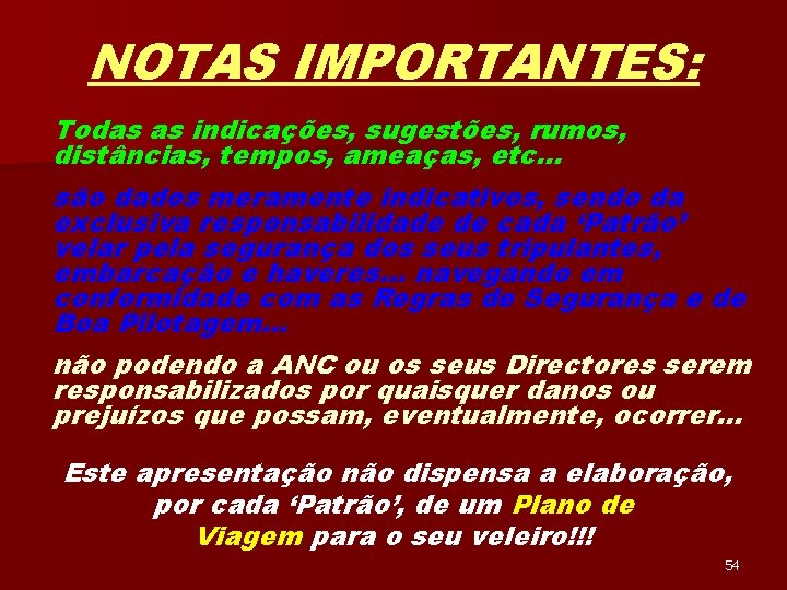 NOTAS IMPORTANTES: Todas as indicações, sugestões, rumos, distâncias, tempos, ameaças, etc… são dados meramente