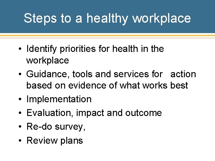 Steps to a healthy workplace • Identify priorities for health in the workplace •