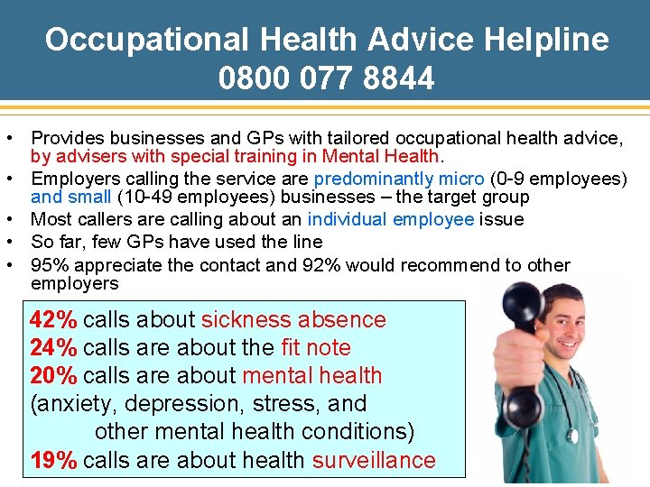 Occupational Health Advice Helpline 0800 077 8844 • Provides businesses and GPs with tailored