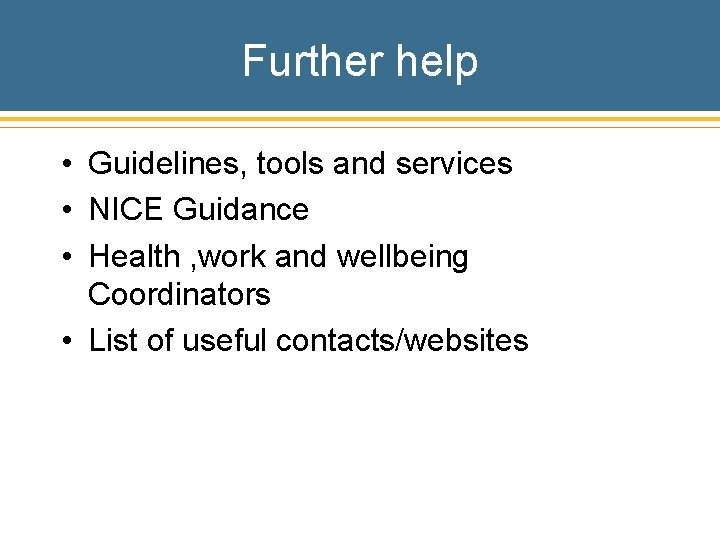 Further help • Guidelines, tools and services • NICE Guidance • Health , work