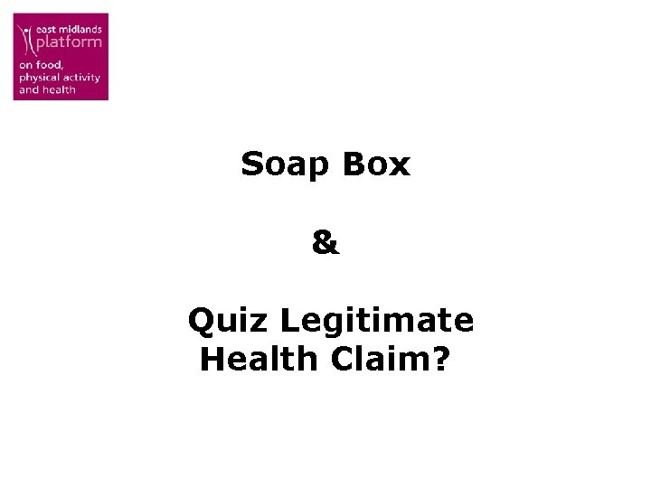 Soap Box & Quiz Legitimate Health Claim? 