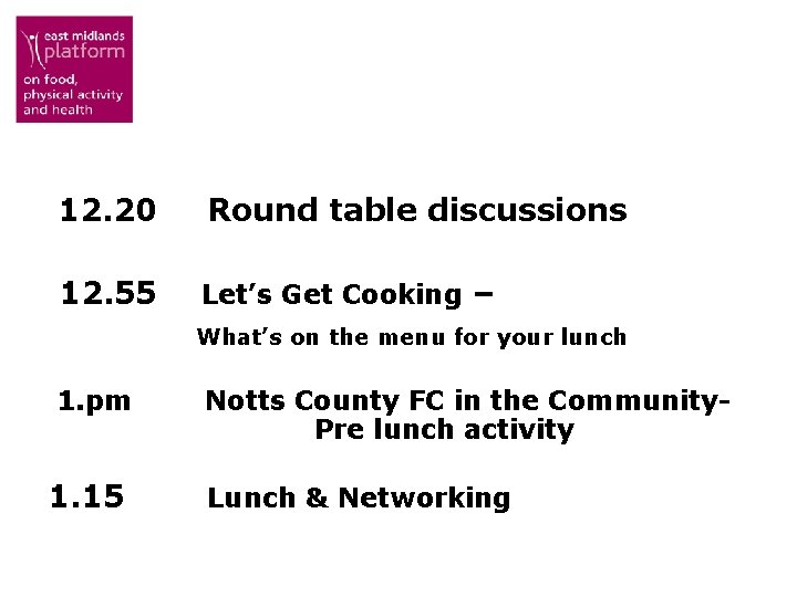 12. 20 Round table discussions 12. 55 Let’s Get Cooking – What’s on the