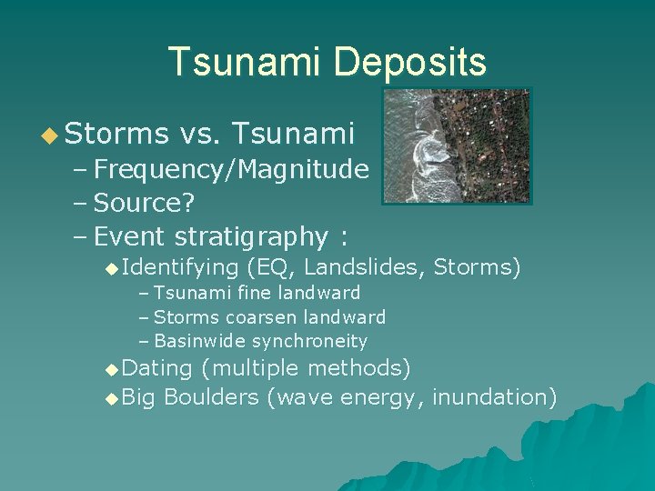 Tsunami Deposits u Storms vs. Tsunami – Frequency/Magnitude – Source? – Event stratigraphy :
