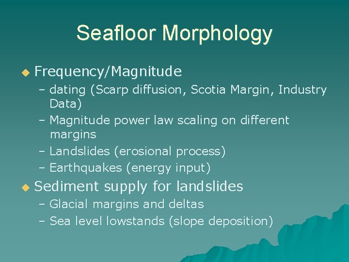 Seafloor Morphology u Frequency/Magnitude – dating (Scarp diffusion, Scotia Margin, Industry Data) – Magnitude