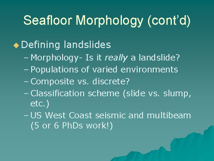 Seafloor Morphology (cont’d) u Defining landslides – Morphology- Is it really a landslide? –