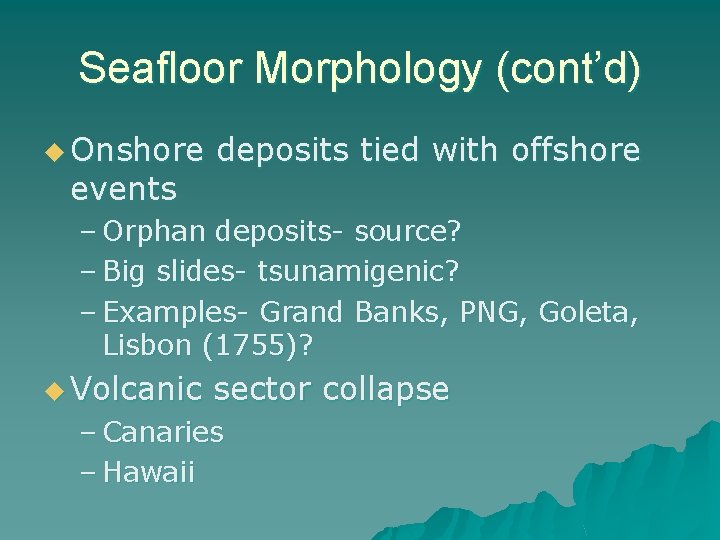 Seafloor Morphology (cont’d) u Onshore events deposits tied with offshore – Orphan deposits- source?