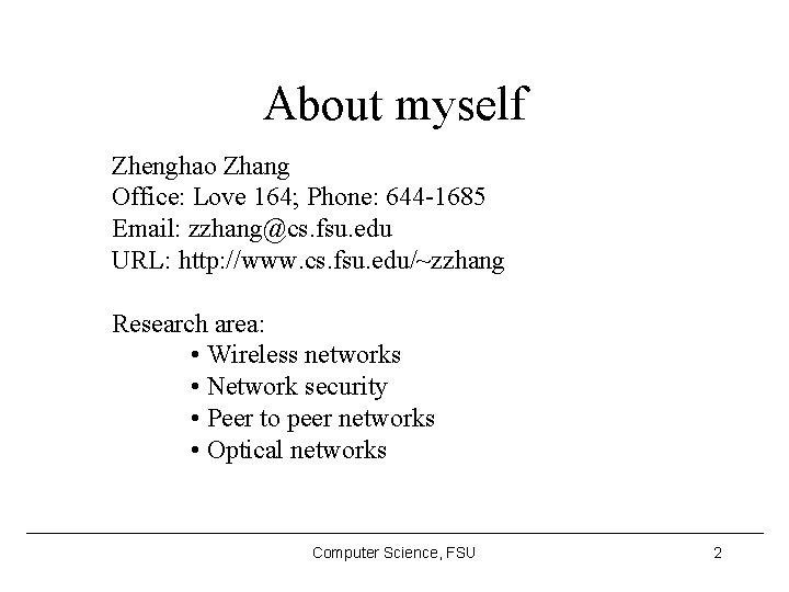 About myself Zhenghao Zhang Office: Love 164; Phone: 644 -1685 Email: zzhang@cs. fsu. edu