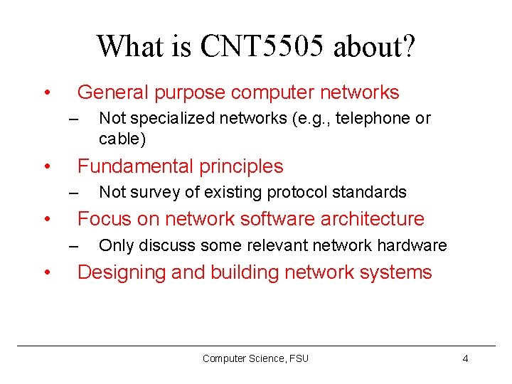 What is CNT 5505 about? • General purpose computer networks – • Fundamental principles