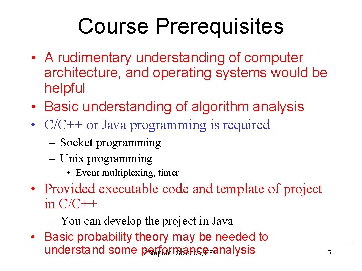 Course Prerequisites • A rudimentary understanding of computer architecture, and operating systems would be