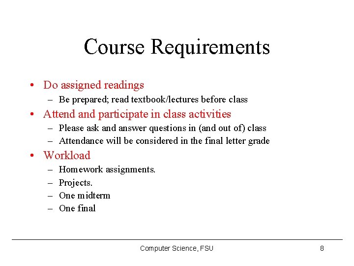 Course Requirements • Do assigned readings – Be prepared; read textbook/lectures before class •