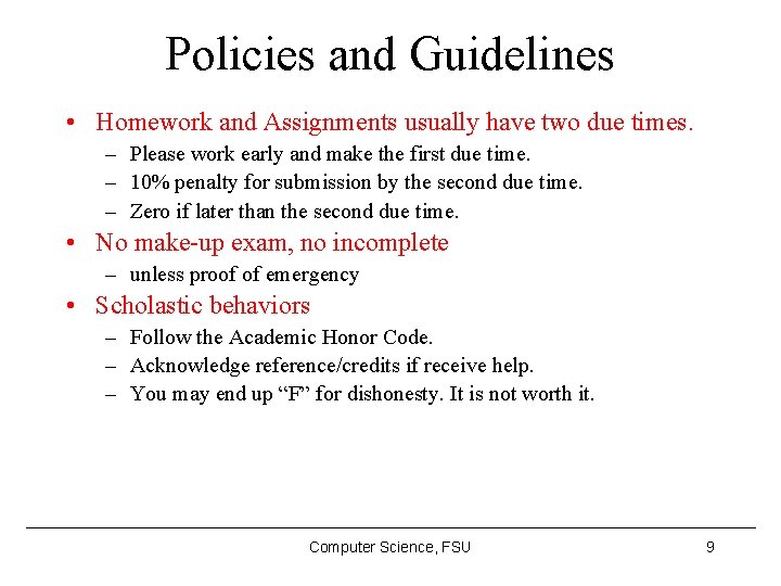 Policies and Guidelines • Homework and Assignments usually have two due times. – Please