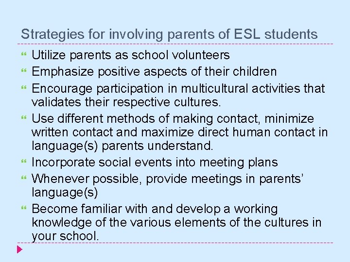 Strategies for involving parents of ESL students Utilize parents as school volunteers Emphasize positive