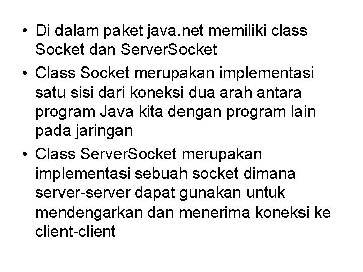  • Di dalam paket java. net memiliki class Socket dan Server. Socket •