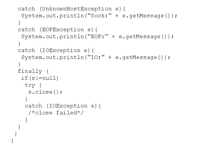 catch (Unknown. Host. Exception e){ System. out. println("Sock: " + e. get. Message()); }