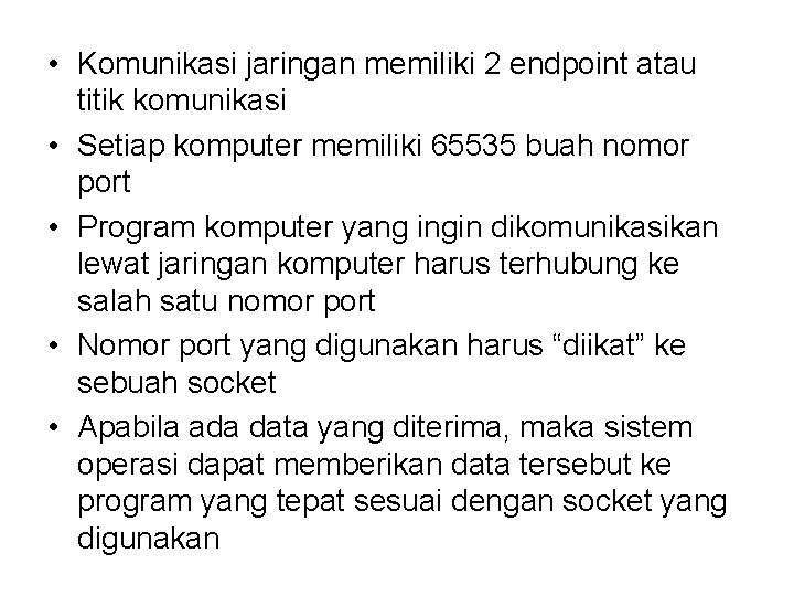  • Komunikasi jaringan memiliki 2 endpoint atau titik komunikasi • Setiap komputer memiliki