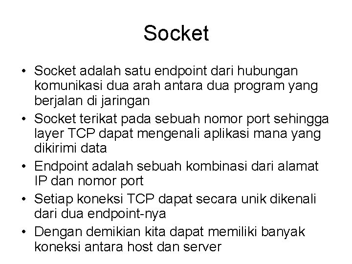 Socket • Socket adalah satu endpoint dari hubungan komunikasi dua arah antara dua program