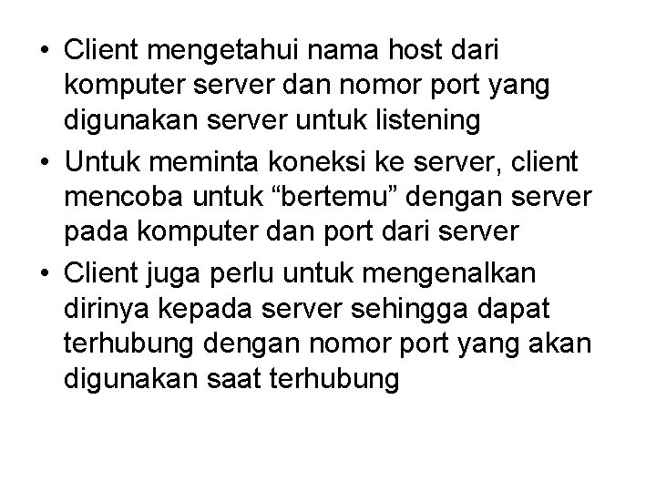  • Client mengetahui nama host dari komputer server dan nomor port yang digunakan