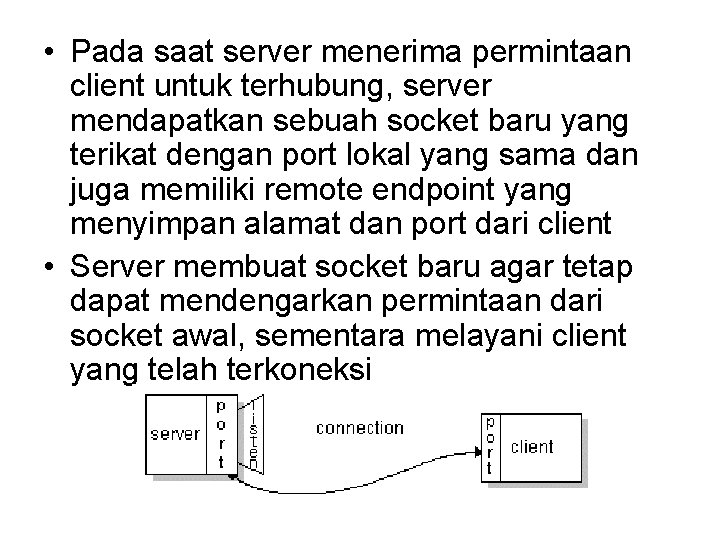  • Pada saat server menerima permintaan client untuk terhubung, server mendapatkan sebuah socket