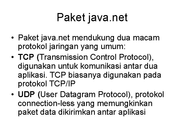Paket java. net • Paket java. net mendukung dua macam protokol jaringan yang umum: